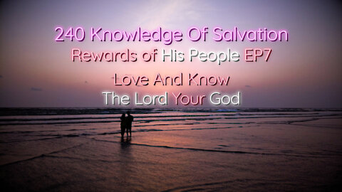 240 Knowledge Of Salvation - Rewards of His People EP7 - Love And Know The Lord Your God