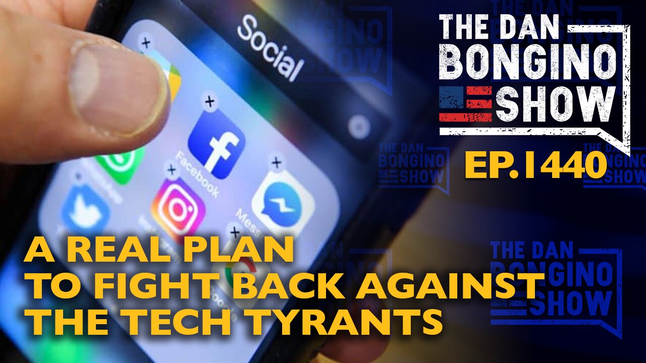 Ep. 1440 A Real Plan to Fight Back Against the Tech Tyrants - The Dan Bongino Show