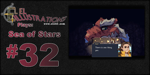 El El Plays Sea of Stars Episode 32: For Real For Real?