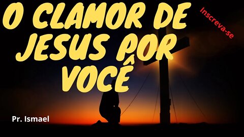 O Clamor de Jesus Por Você (Culto)
