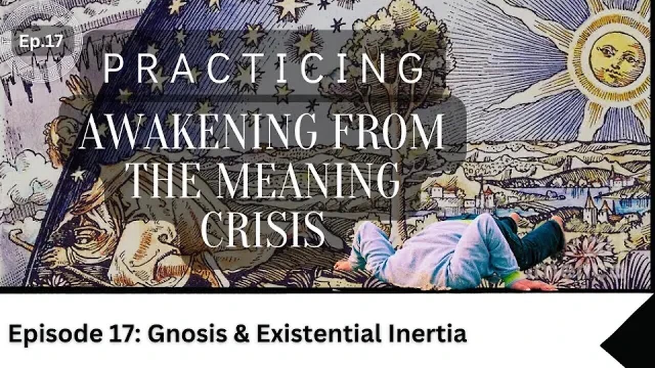 Awakening Practice Episode 17- Gnosis & Existential Inertia