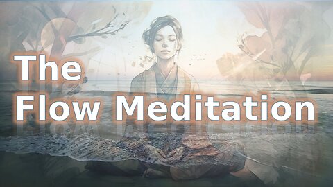 The Secret of the Flow Meditation