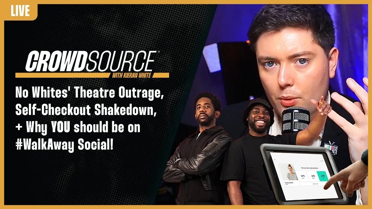 The CrowdSource Podcast LIVE: 'No Whites' Theatre Fury, Tipping Shakedown, & #WalkAway Social!