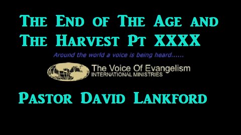 The-End of The Age and The Harvest Pt.XXXX__David Lankford