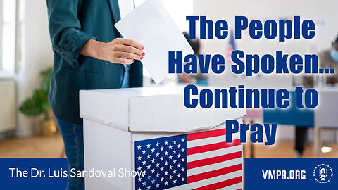 07 Nov 24, The Dr. Luis Sandoval Show: The People Have Spoken... Continue to Pray