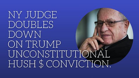 NY Judge doubles down on Trump unconstitutional hush $ conviction.
