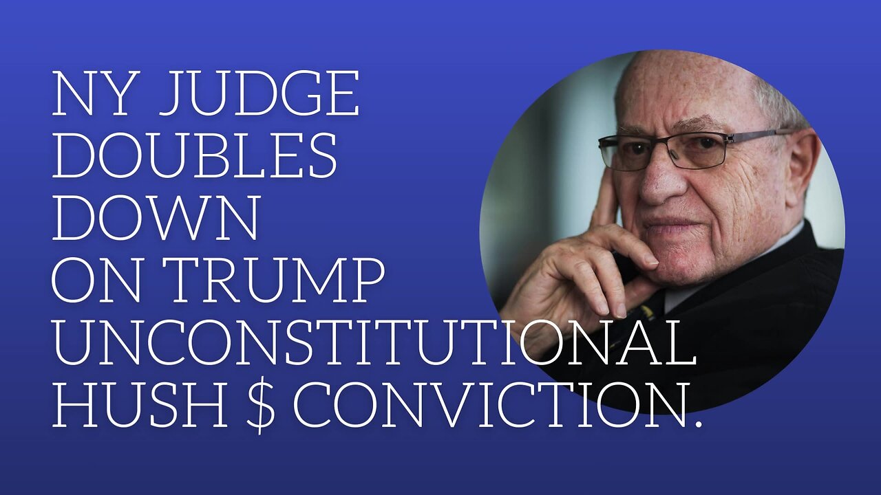 NY Judge doubles down on Trump unconstitutional hush $ conviction.