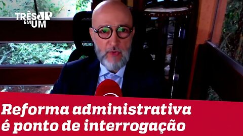 #JosiasDeSouza:O que o governo diz sobre reforma administrativa vale até um ponto; o de interrogação