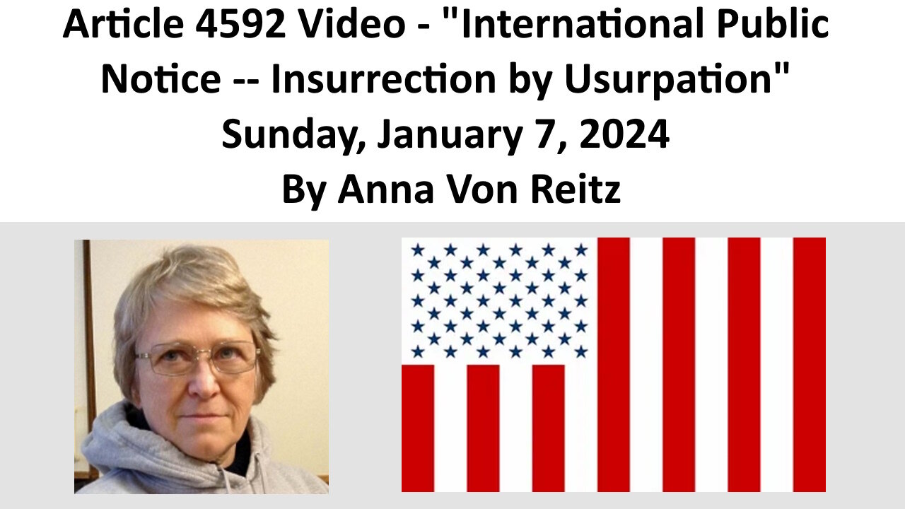 Article 4592 Video - International Public Notice -- Insurrection by Usurpation By Anna Von Reitz