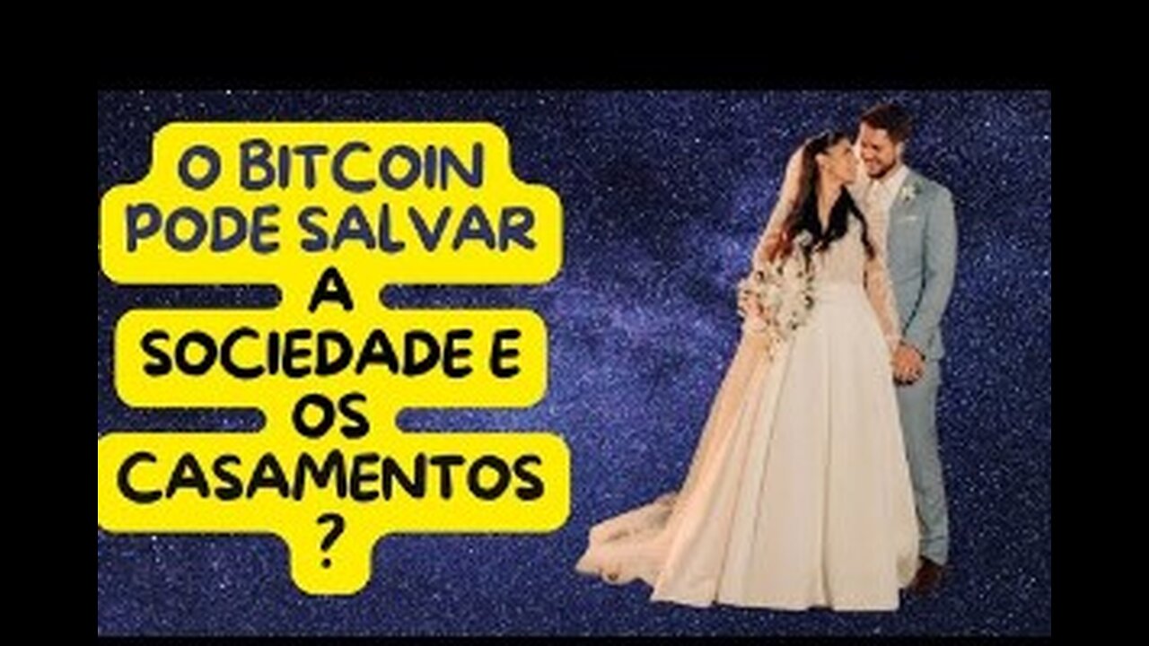 O BITCOIN PODE SALVAR A SOCIEDADE E O CASAMENTO? A RESPOSTA É...