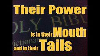 Revelation 9:19 For their power is in their mouth, and in their tails