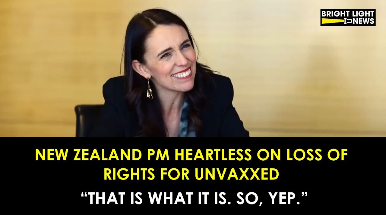 NEW ZEALAND PM HEARTLESSLY UNCONCERNED ABOUT RIGHTS OF THE UNVACCINATED