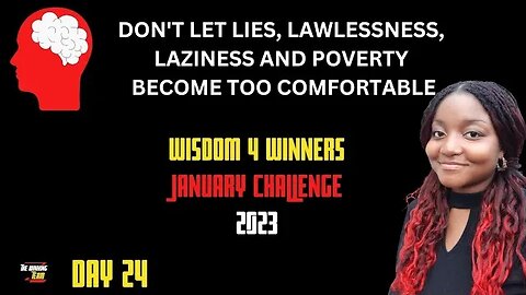 Don't let lies, lawlessness, laziness and poverty become too comfortable...Day 24 Wisdom Challenge