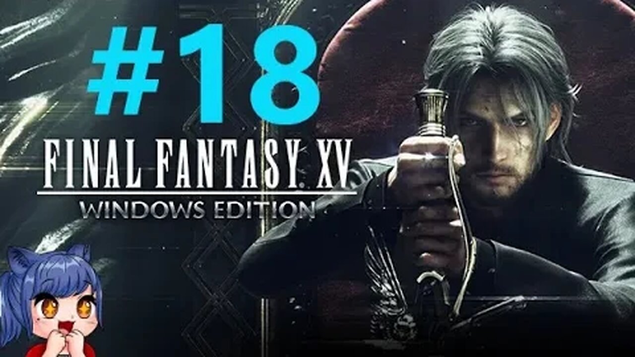 Final Fantasy 15 Playthrough Part 18