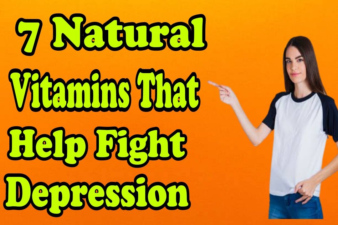 7 Natural Vitamins That Help Fight Depression