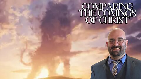 Comparing The Comings Of Christ || Brother Paul Hanson