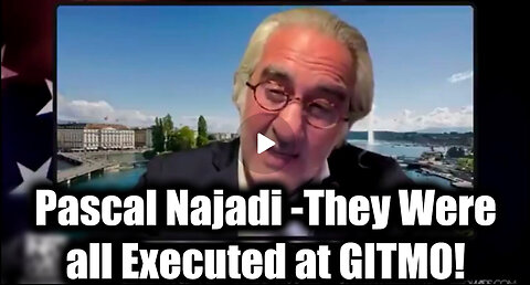 Pascal Najadi BOMBSHELL – They Were all Executed at GITMO!