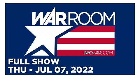 WAR ROOM FULL SHOW 07_07_22 Thursday