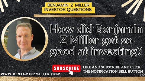 How did Benjamin Z Miller get so good at investing?