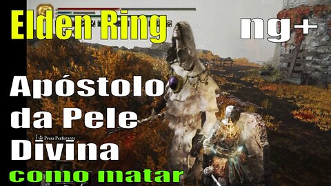 Como matar Apóstolo da Pele Divina Elden Ring ng+