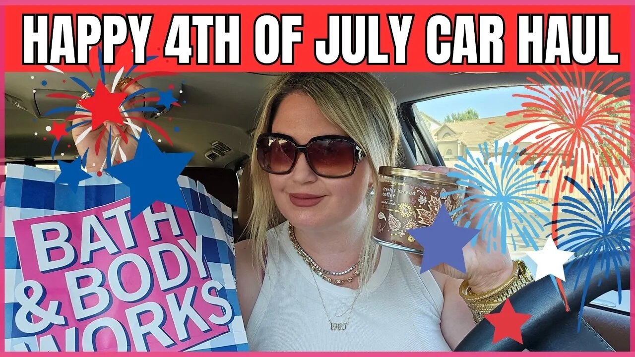 Happy 4th Of July Car Haul | Fall and Summer Sale Haul | Bath & Body Works | #bathandbodyworks