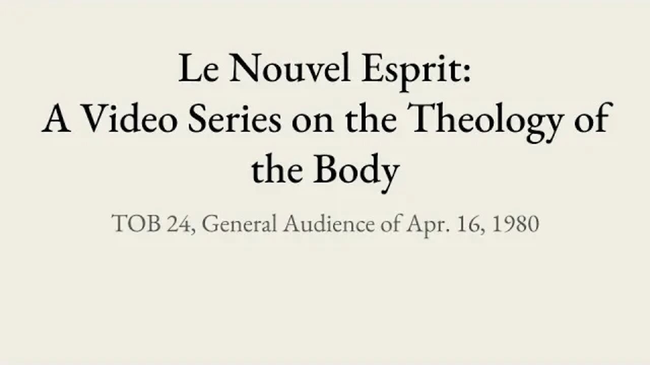 Theology of the Body Audience 24 | Le Nouvel Esprit Commentary on TOB