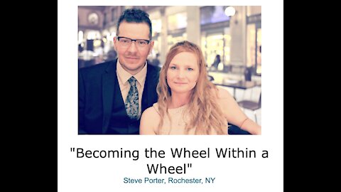 Steve Porter/ "Becoming the Wheel Within a Wheel"