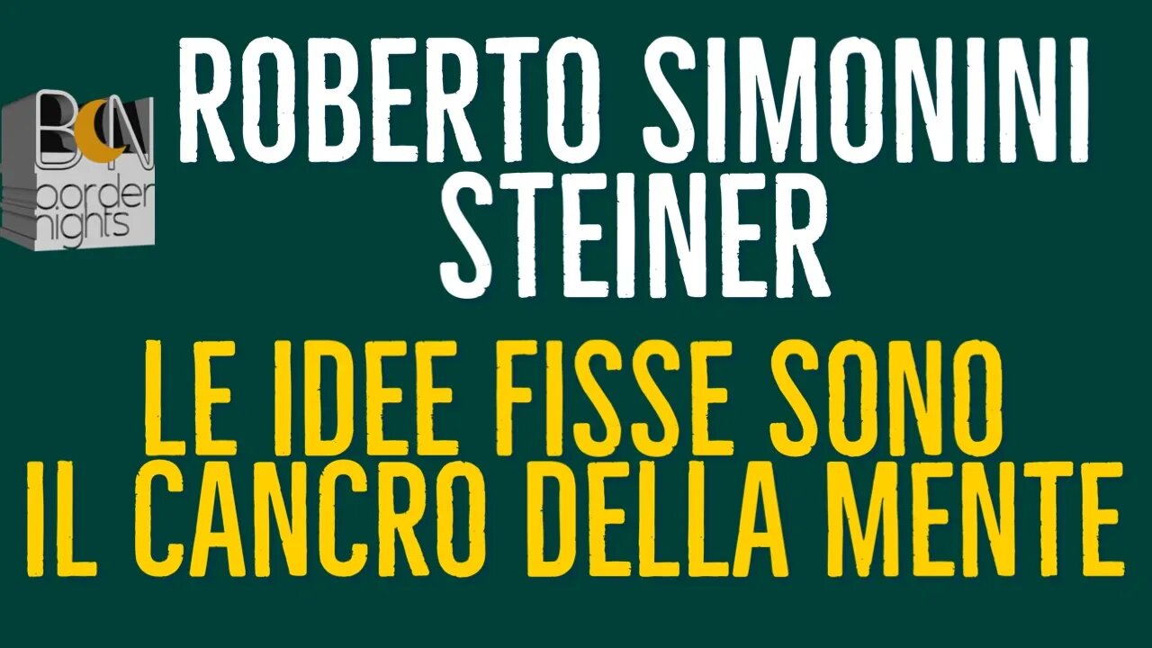 LE IDEE FISSE SONO IL CANCRO DELLA MENTE - ROBERTO SIMONINI STEINER