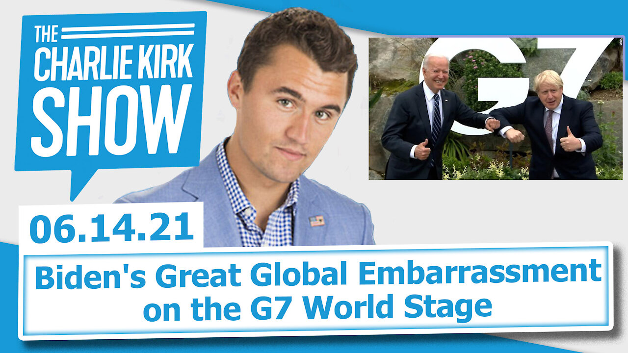 Biden's Great Global Embarrassment on the G7 World Stage | The Charlie Kirk Show LIVE 06.14.21