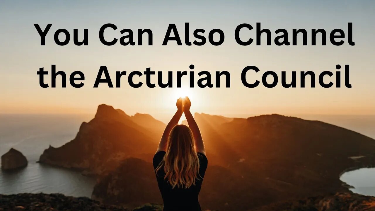 You Can Also Channel the Arcturian Council ∞The 9D Arcturian Council, by Daniel Scranton 3-19- 23