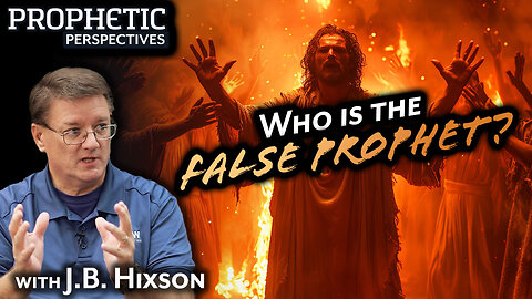 Who is the FALSE PROPHET? | Guest: J.B. Hixson