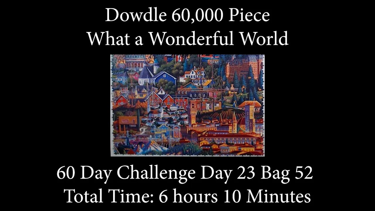 60,000 Piece Challenge What a Wonderful World Jigsaw Puzzle Time Lapse - Day 23 Bag 52!