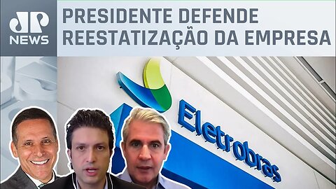 Eletrobras perde 30% do valor de mercado desde eleição de Lula; Ghani, D’Avila e Capez analisam