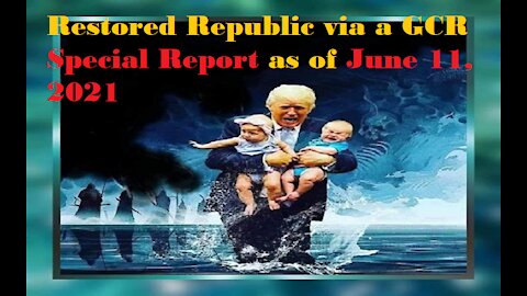 Restored Republic via a GCR Special Report as of June 11,21