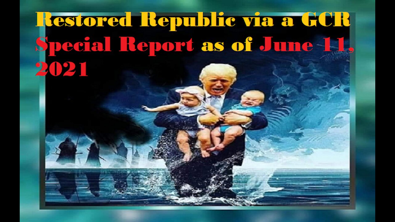 Restored Republic via a GCR Special Report as of June 11,21