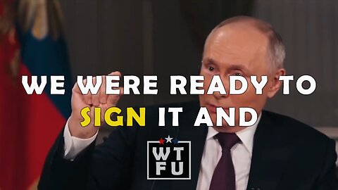 Putin: We were ready to sign it