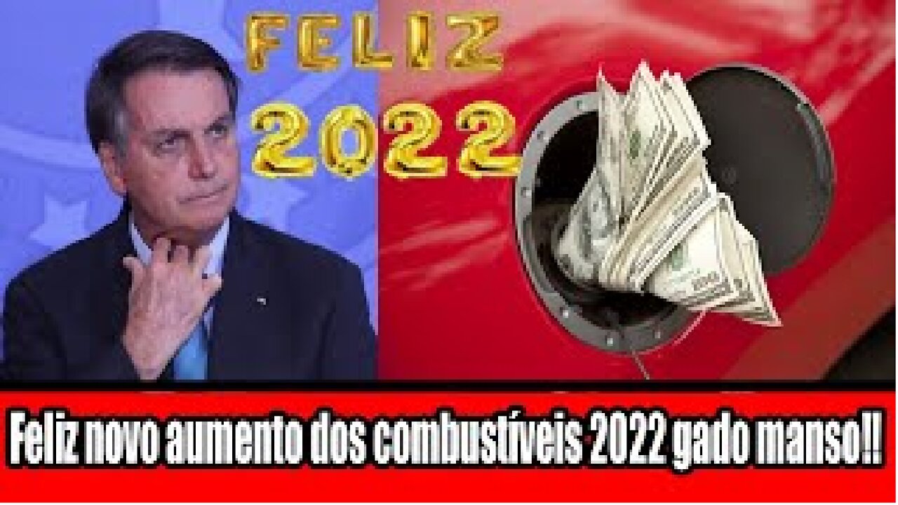Feliz novo aumento dos combustíveis 2022 gado manso!!