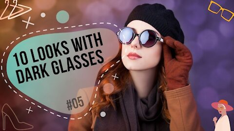 LOOKS - 10 looks with dark glasses [#05]