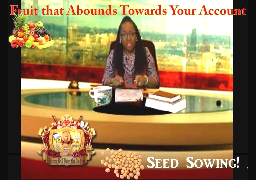 The Principle of Sowing Seed- Fruit Abounding To "Your Account!"