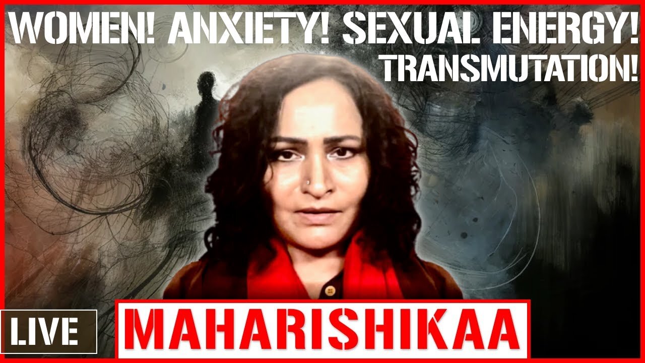 Maharishikaa | Female sexual energy transmutation, what is anxiety - Deconstructed!!!