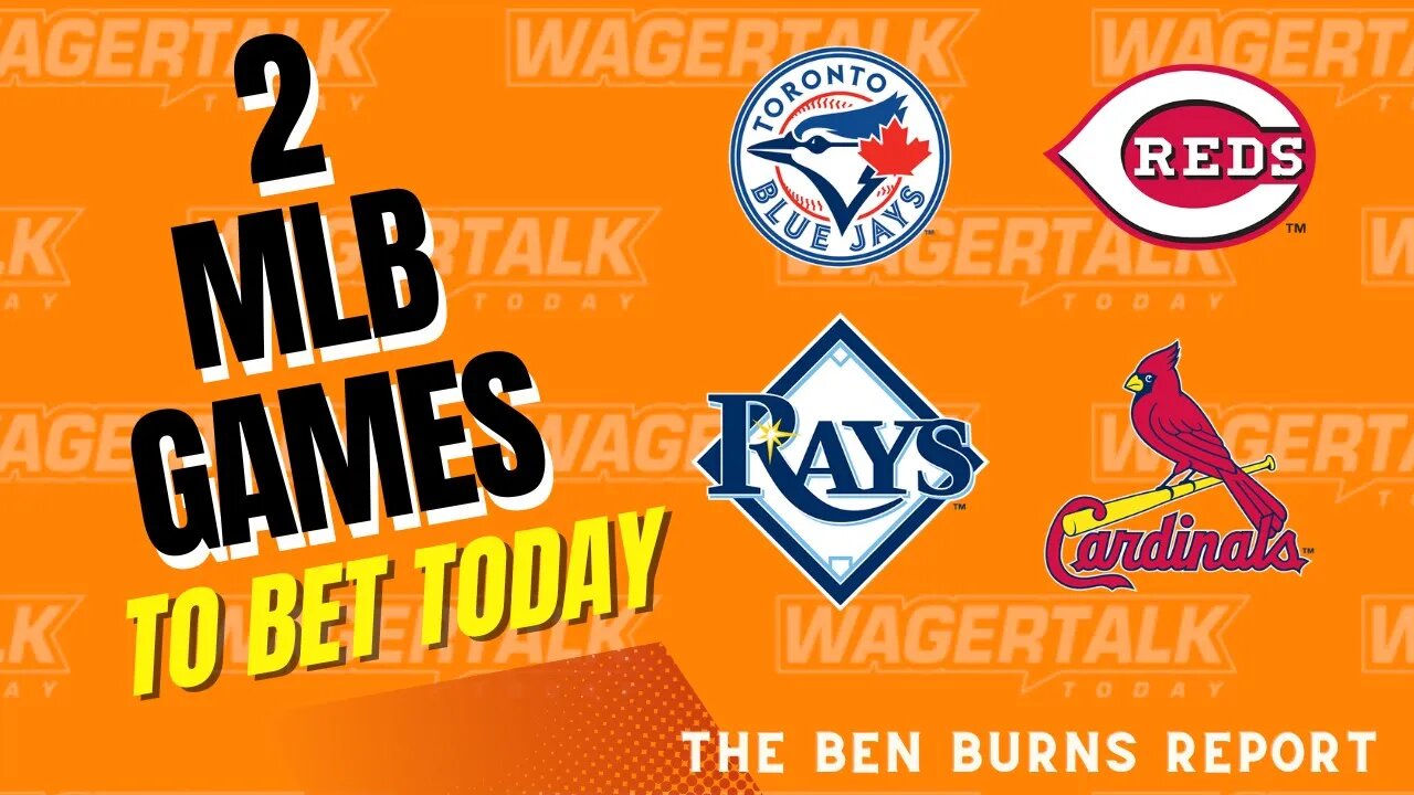 MLB Picks and Predictions | Blue Jays vs Rays | Cardinals vs Reds | Ben Burns Report 5/22