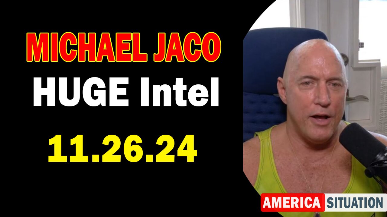 Michael Jaco HUGE Intel 11.26.24: "NATO War Drum Push And Why, Trump Pics Revealing Bad Actors"