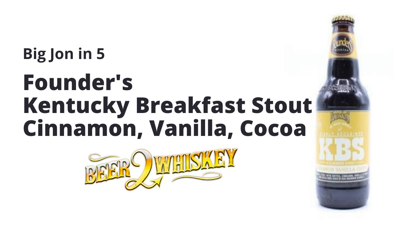 Founder's Kentucky Breakfast Stout Cinnamon, Vanilla, Cocoa: Big Jon in 5