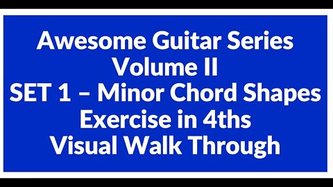 Awesome Guitar Series Volume II: Minor Shapes SET 1 Exercise in 4th's - Visual Walk Through