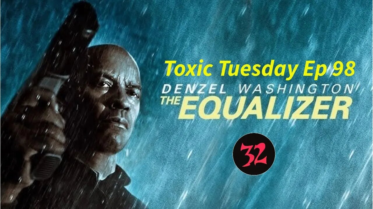 Toxic Tuesday Ep 98: The Equalizer