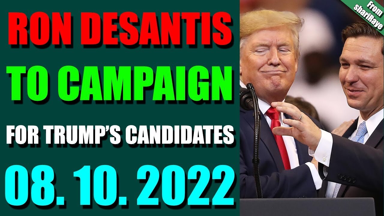 SHARIRAYE UPDATE TODAY (AUGUST 10, 2022) - RON DESANTIS TO CAMPAIGN FOR TRUMP’S CANDIDATES