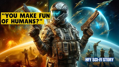 You Don't Make Fun of Humans, Alien Said! I HFY I Sci-Fi Story