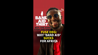 FUSE ODG: WHY ‘BAND AID’ SUCKS FOR AFRICA