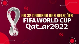 COPA DO MUNDO QATAR 2022 | AS 32 CAMISAS DAS SELECOES | VOTE