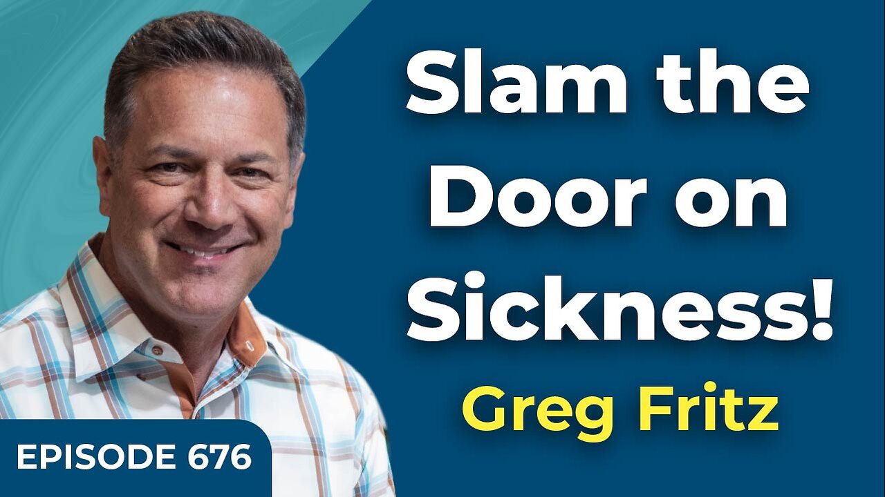 Episode 676: Slam the Door on Sickness!
